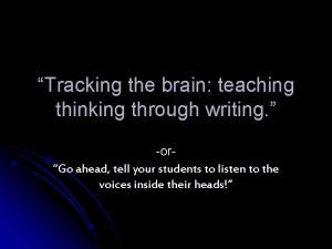 Tracking the brain teaching thinking through writing orGo