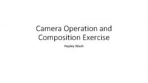 Camera Operation and Composition Exercise Hayley Wash Introduction