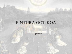 PINTURA GOTIKOA Errepasoa Sarrera Horma pintura gotikoan desagertu