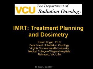 IMRT Treatment Planning and Dosimetry Nesrin Dogan Ph
