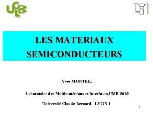 LES MATERIAUX SEMICONDUCTEURS Yves MONTEIL Laboratoire des Multimatriaux