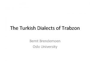 The Turkish Dialects of Trabzon Bernt Brendemoen Oslo