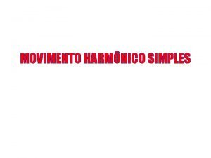 MOVIMENTO HARMNICO SIMPLES ONDAS PERODICAS ELEMENTOS DE UMA