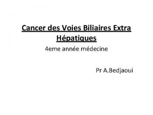 Cancer des Voies Biliaires Extra Hpatiques 4 eme