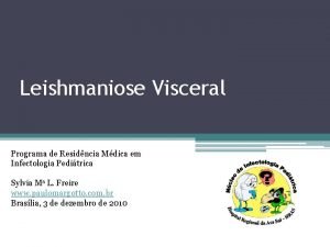 Leishmaniose Visceral Programa de Residncia Mdica em Infectologia