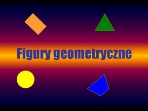 Figury geometryczne - prezentacja