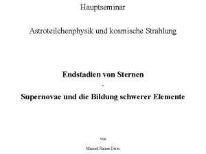 Hauptseminar Astroteilchenphysik und kosmische Strahlung Endstadien von Sternen