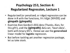 Psychology 253 Section 4 Regularized Regression Lecture 1