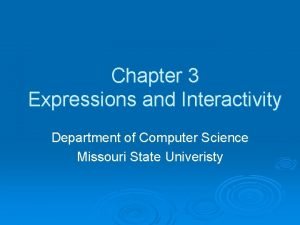 Chapter 3 Expressions and Interactivity Department of Computer