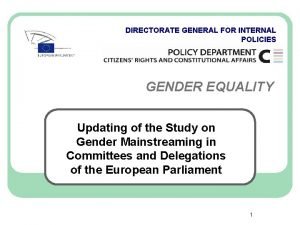 DIRECTORATE GENERAL FOR INTERNAL POLICIES GENDER EQUALITY Updating