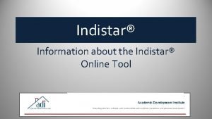 Indistar Information about the Indistar Online Tool Where