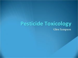 Pesticide Toxicology Glen Sampson The Public Debate The