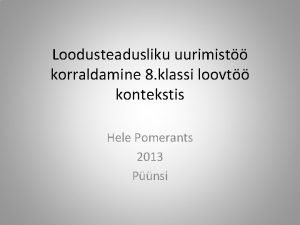 Loodusteadusliku uurimist korraldamine 8 klassi loovt kontekstis Hele