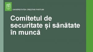 UNIVERSITATEA CRETIN PARTIUM Comitetul de securitate i sntate