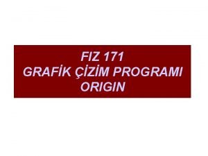 FIZ 171 GRAFK ZM PROGRAMI ORIGIN Temel bilimlerde