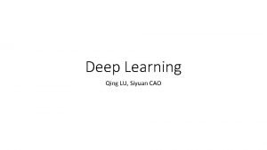 Deep Learning Qing LU Siyuan CAO Some Applications