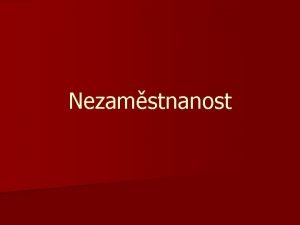 Nezamstnanost n Mra nezamstnanosti pat mezi zkladn makroekonomick