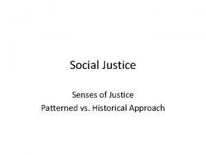 Social Justice Senses of Justice Patterned vs Historical