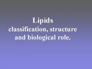 Lipids classification structure and biological role LIPIDS Lipids