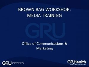 BROWN BAG WORKSHOP MEDIA TRAINING Office of Communications