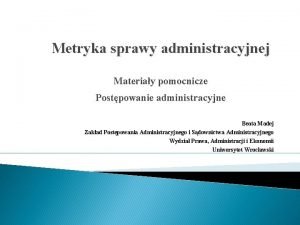 Metryka sprawy administracyjnej Materiay pomocnicze Postpowanie administracyjne Beata