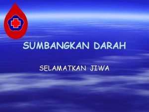 SUMBANGKAN DARAH SELAMATKAN JIWA DARAH Transport nutrisi oksigen