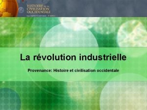 La rvolution industrielle Provenance Histoire et civilisation occidentale