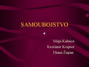 SAMOUBOJSTVO Maja Kalaica Kreimir Krajner Diana upan SAMOUBOJSTVO