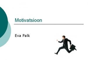 Motivatsioon Eva Palk Motivatsioon Mida sa praegusel hetkel