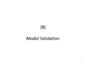 8 Model Validation 1 Introduction Model validation is