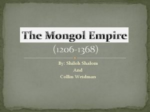 The Mongol Empire 1206 1368 By Shiloh Shalom