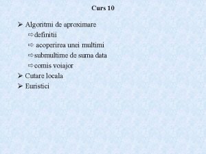 Curs 10 Algoritmi de aproximare definitii acoperirea unei