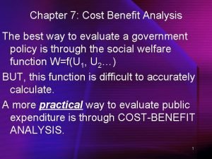 Chapter 7 Cost Benefit Analysis The best way