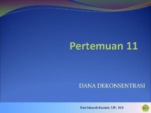 Pertemuan 11 DANA DEKONSENTRASI Poni Sukaesih Kurniati S