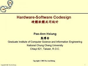 HW SW HardwareSoftware Codesign PaoAnn Hsiung Graduate Institute