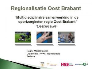 Regionalisatie Oost Brabant Multidisciplinaire samenwerking in de sportzorgketen