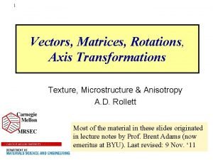 1 Vectors Matrices Rotations Axis Transformations Texture Microstructure