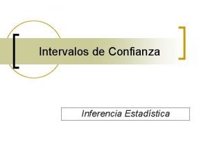 Intervalos de Confianza Inferencia Estadstica Intervalos de Confianza