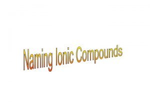 Naming binary compounds ionic