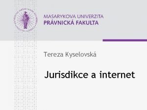 Tereza Kyselovsk Jurisdikce a internet www law muni