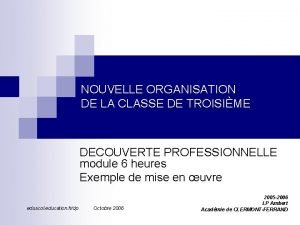 NOUVELLE ORGANISATION DE LA CLASSE DE TROISIME DECOUVERTE