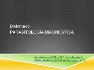 Diplomado PARASITOLOGA DIAGNSTICA Asociacin de QFB y TLC