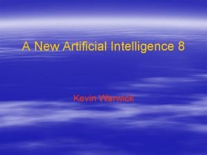 A New Artificial Intelligence 8 Kevin Warwick Growing