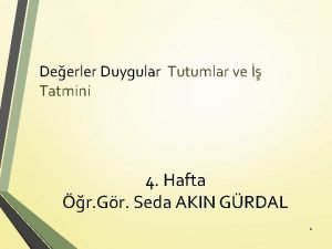 Deerler Duygular Tutumlar ve Tatmini 4 Hafta r