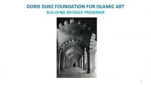 DORIS DUKE FOUNDATION FOR ISLAMIC ART BUILDING BRIDGES
