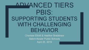 ADVANCED TIERS PBIS SUPPORTING STUDENTS WITH CHALLENGING BEHAVIOR