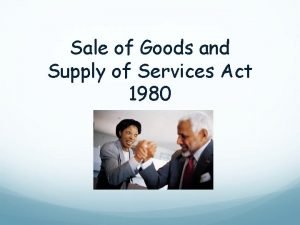 Sale of goods and supply of services act 2007