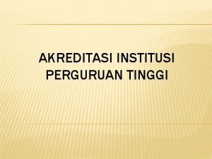 AKREDITASI INSTITUSI PERGURUAN TINGGI KENDALAKENDALA YANG DIHADAPI o