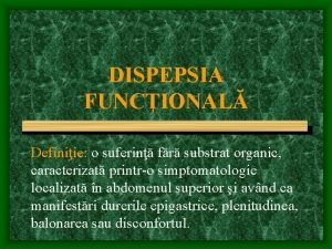 DISPEPSIA FUNCIONAL Definiie o suferin fr substrat organic