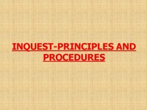 INQUESTPRINCIPLES AND PROCEDURES Inquest its meaning v This